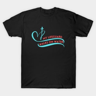 My Lifeguard Walks On Water T-Shirt